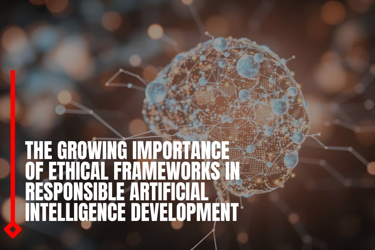 The growing importance of ethical frameworks in responsible artificial intelligence development