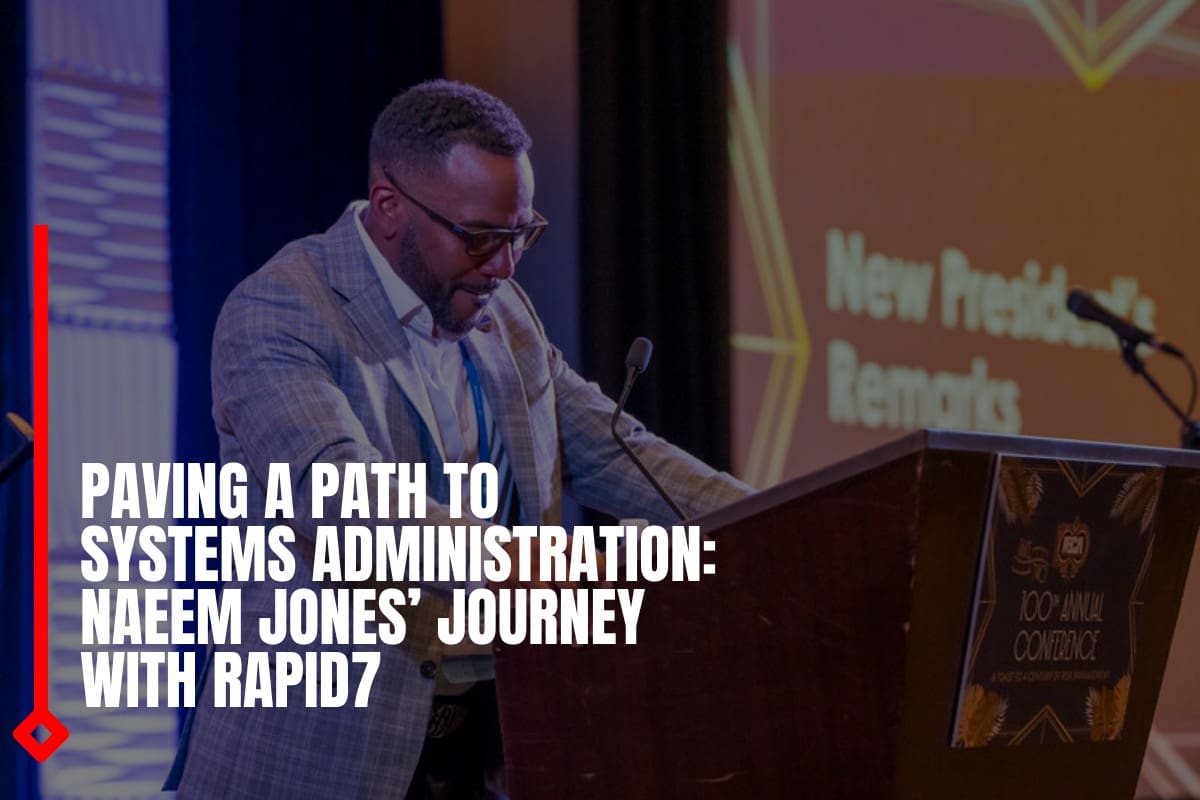 Paving a Path to Systems Administration Naeem Jones’ Journey with Rapid7