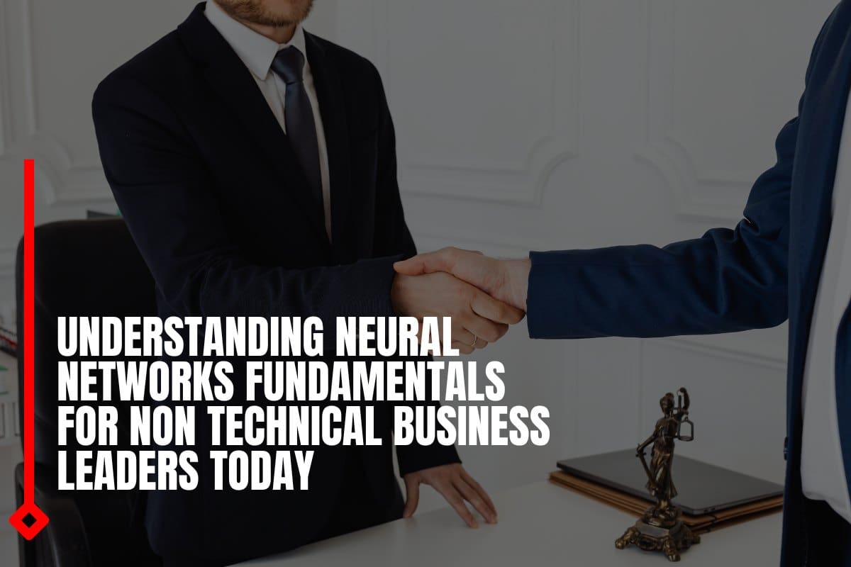 Understanding neural networks fundamentals for non technical business leaders today