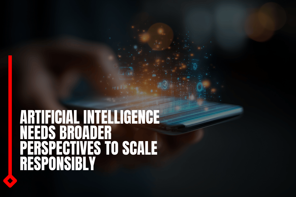 Artificial Intelligence Needs Broader Perspectives To Scale Responsibly