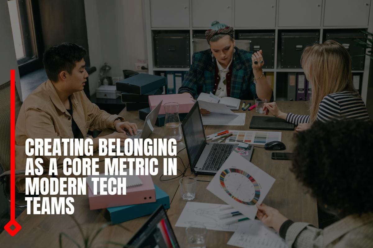 Creating Belonging As A Core Metric In Modern Tech Teams