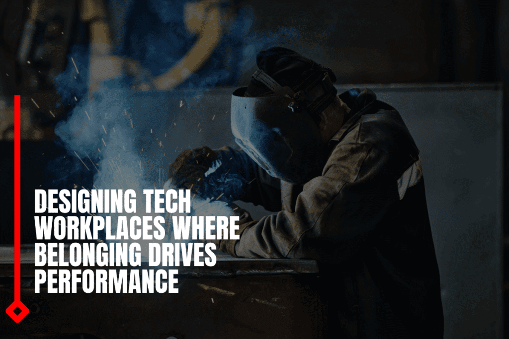 Designing Tech Workplaces Where Belonging Drives Performance
