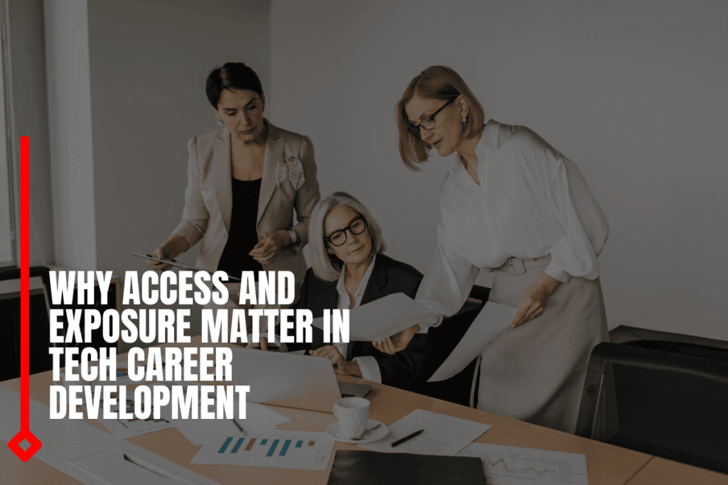 Why Access And Exposure Matter In Tech Career Development