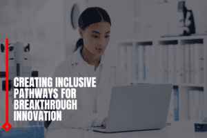 Creating Inclusive Pathways For Breakthrough Innovation