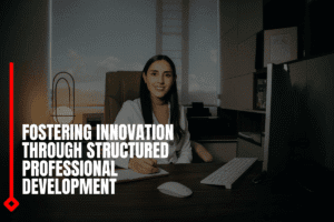 Fostering Innovation Through Structured Professional Development