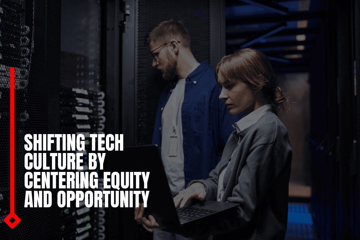 Shifting Tech Culture By Centering Equity And Opportunity
